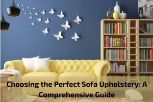 Read more about the article Choosing the Perfect Sofa Upholstery: A Comprehensive Guide