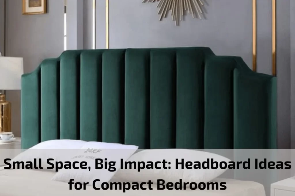 Small Space, Big Impact: Headboard Ideas for Compact Bedrooms