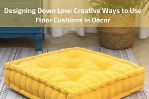 Read more about the article Designing Down Low: Creative Ways to Use Floor Cushions in Décor