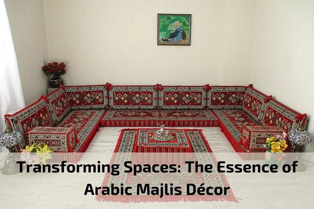 Transforming Spaces: The Essence of Arabic Majlis Décor