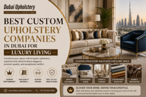 Read more about the article Best Custom Upholstery Companies in Dubai for Luxury Living