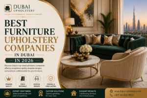 Read more about the article Best Furniture Upholstery Companies in Dubai in 2026