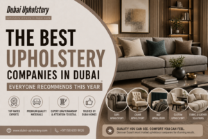 Read more about the article The Best Upholstery Companies in Dubai Everyone Recommends This Year