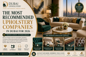 Read more about the article The Most Recommended Upholstery Companies in Dubai for 2026