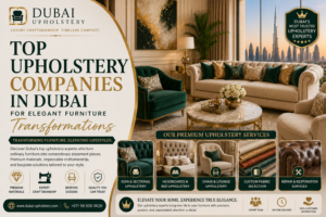 Read more about the article Top Upholstery Companies in Dubai for Elegant Furniture Transformations